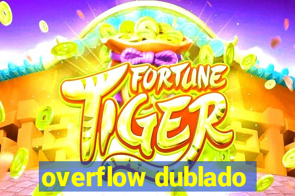 overflow dublado